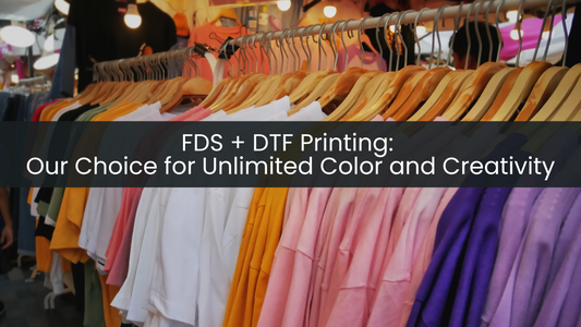 FDS + DTF Printing:  Our Choice for Unlimited Color and Creativity