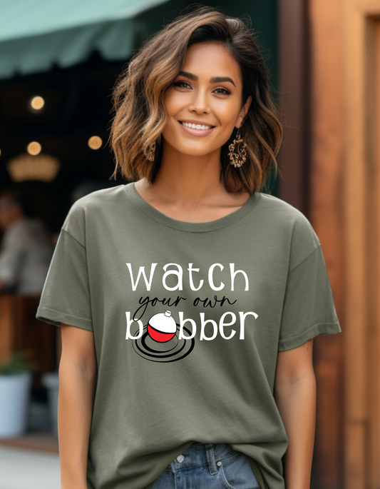 Watch Your Own Bobber  Funny T-shirt